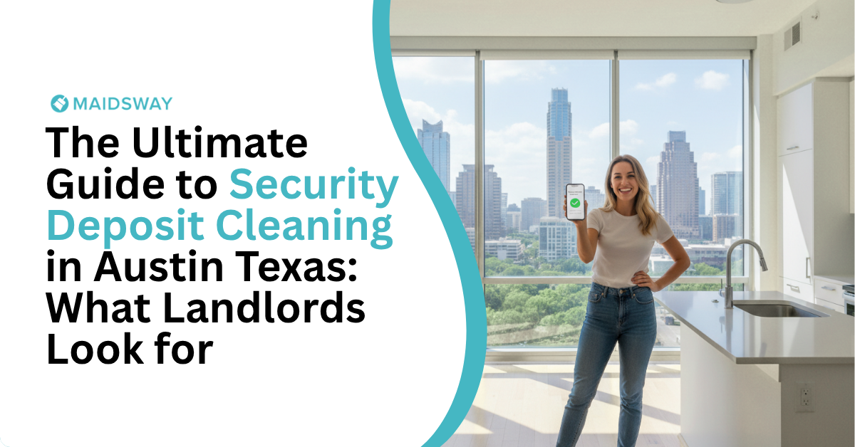 Ghidul Complet pentru Curățenia la Predarea Garanției în Austin, Texas: Ce Verifică Proprietarii